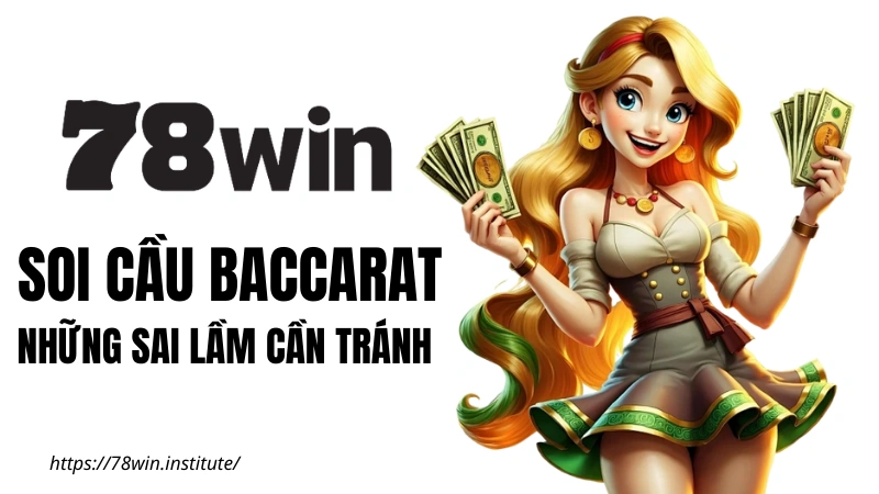 Soi cầu Baccarat 78WIN - Những sai lầm cần tránh
